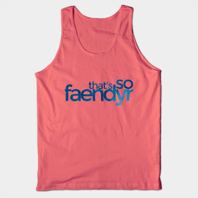 That's so Faendyr blue Tank Top by TalkingFishPodcasts